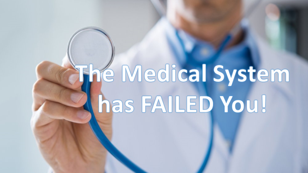 The Medical System has Failed You