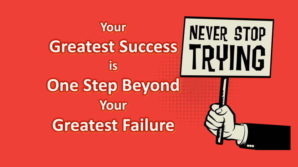 Your Greatest Success is One Step Beyond your Greatest Failure